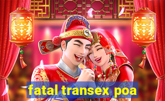 fatal transex poa